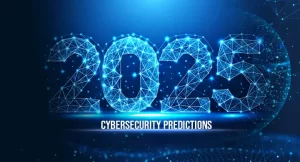 Cybersecurity Predictions for 2025